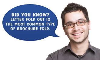 Did you know? Letter fold out is the most common type of brochure fold. Did you know? Letter fold out is the most common type of brochure fold.